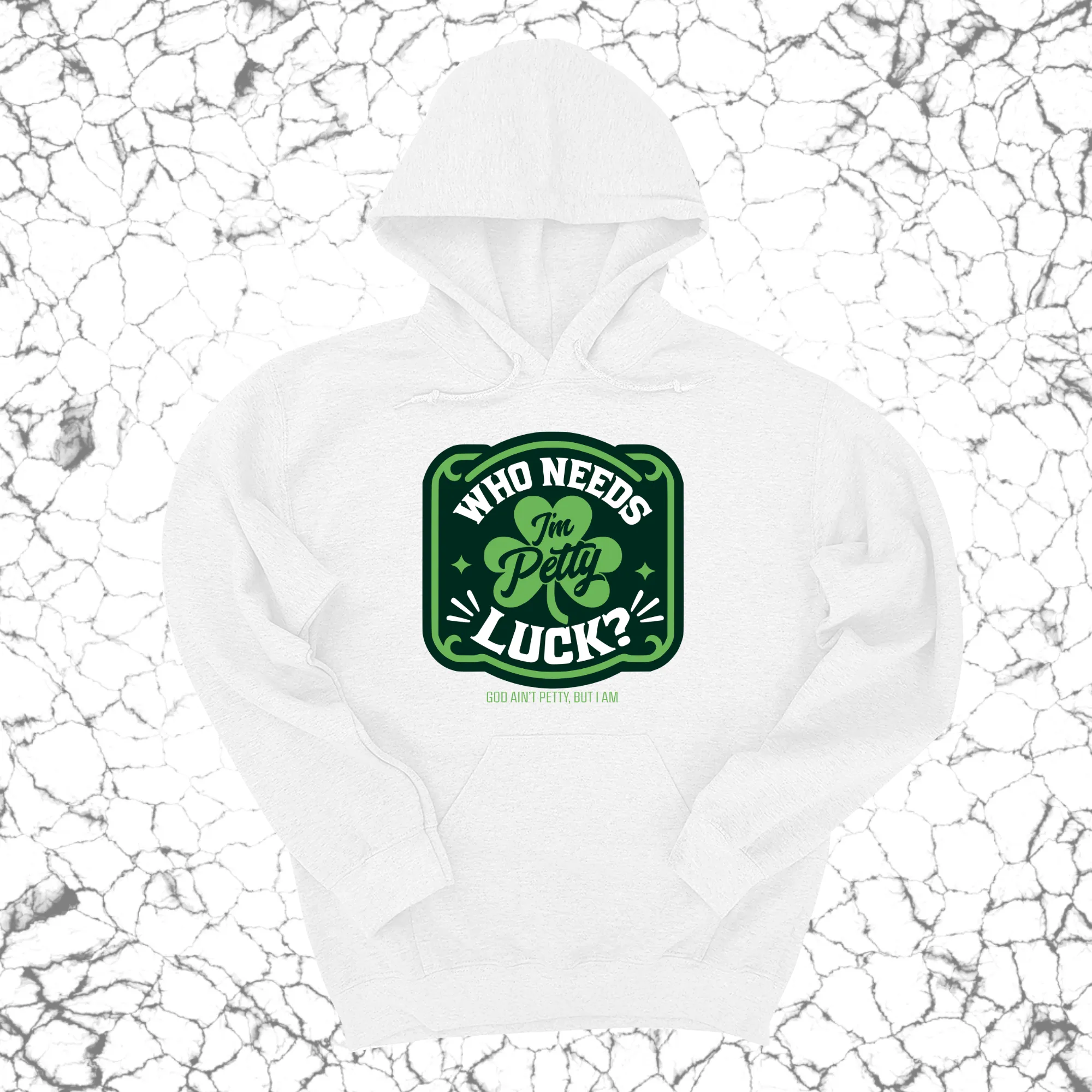 Who Needs Luck, I'm Petty Unisex Hoodie