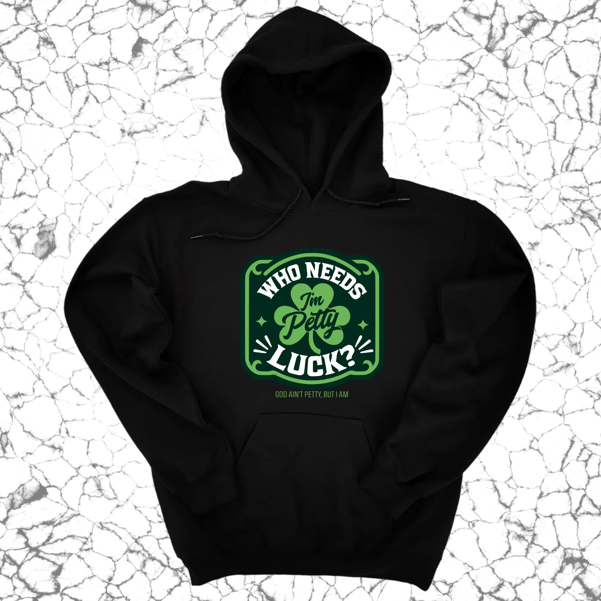 Who Needs Luck, I'm Petty Unisex Hoodie