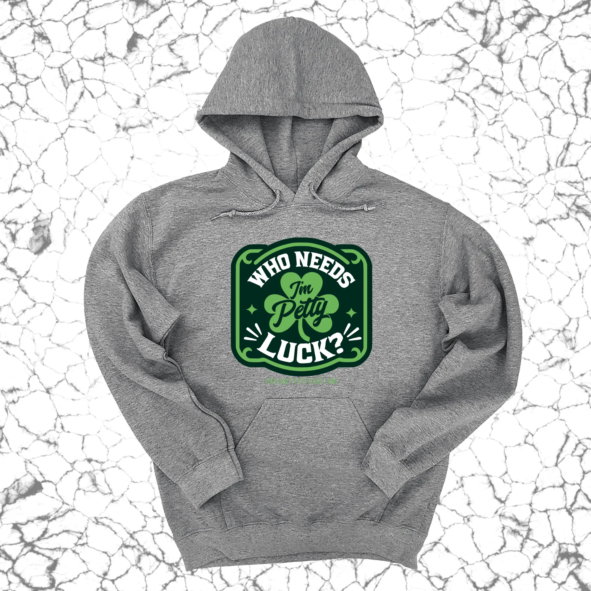 Who Needs Luck, I'm Petty Unisex Hoodie